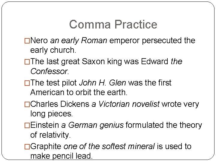 Comma Practice �Nero an early Roman emperor persecuted the early church. �The last great