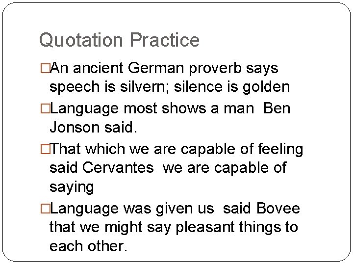 Quotation Practice �An ancient German proverb says speech is silvern; silence is golden �Language