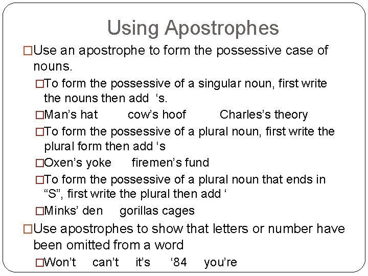 Using Apostrophes �Use an apostrophe to form the possessive case of nouns. �To form