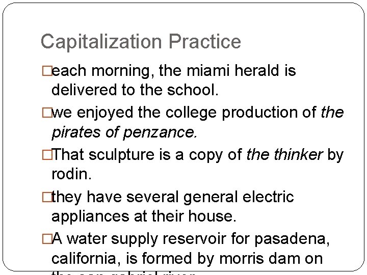 Capitalization Practice �each morning, the miami herald is delivered to the school. �we enjoyed