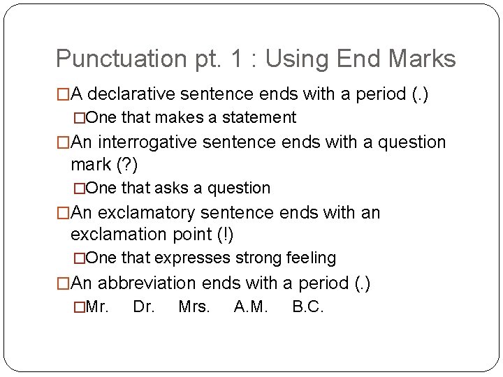 Punctuation pt. 1 : Using End Marks �A declarative sentence ends with a period