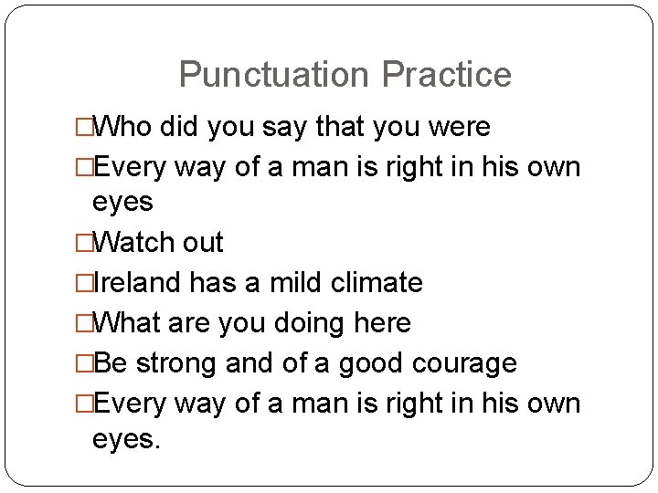 Punctuation Practice �Who did you say that you were �Every way of a man
