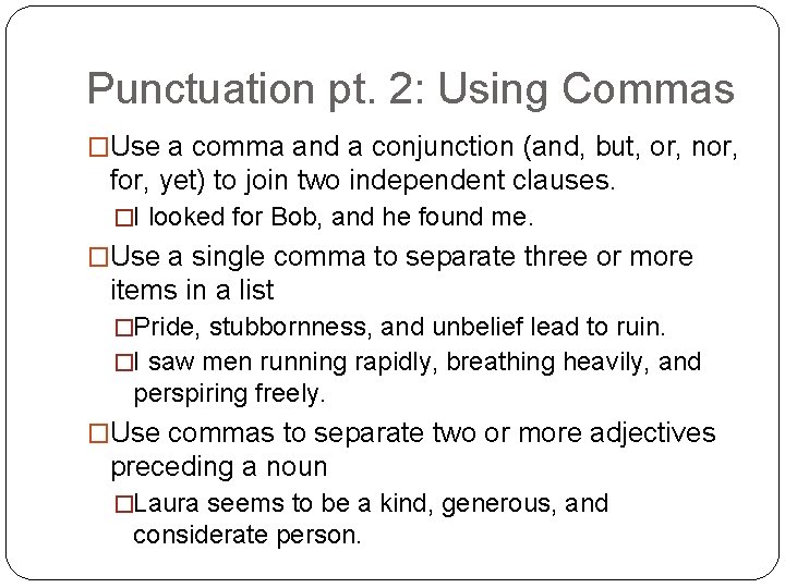 Punctuation pt. 2: Using Commas �Use a comma and a conjunction (and, but, or,