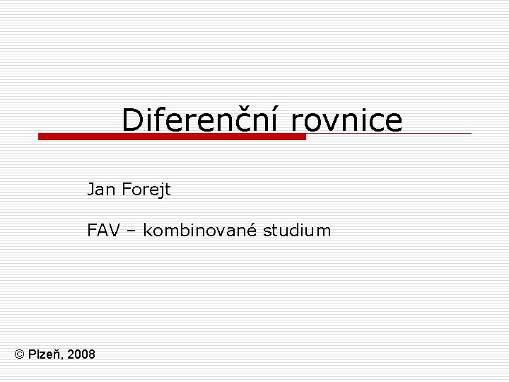 Diferenční rovnice Jan Forejt FAV – kombinované studium © Plzeň, 2008 