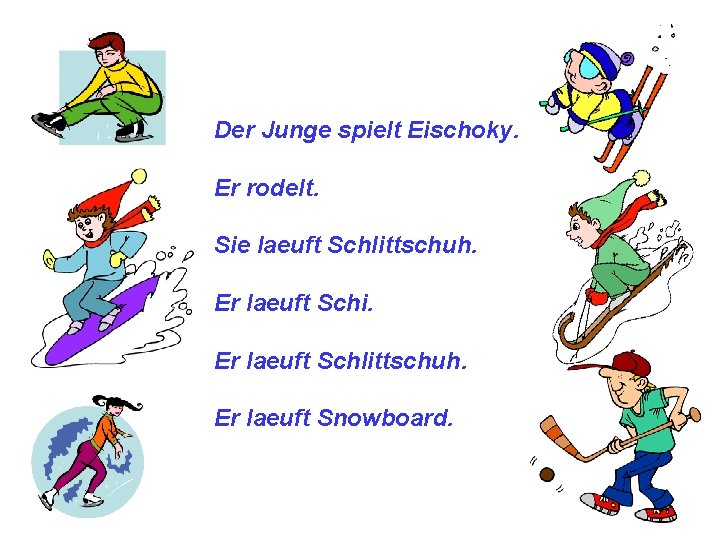 Der Junge spielt Eischoky. Er rodelt. Sie laeuft Schlittschuh. Er laeuft Schi. Er laeuft