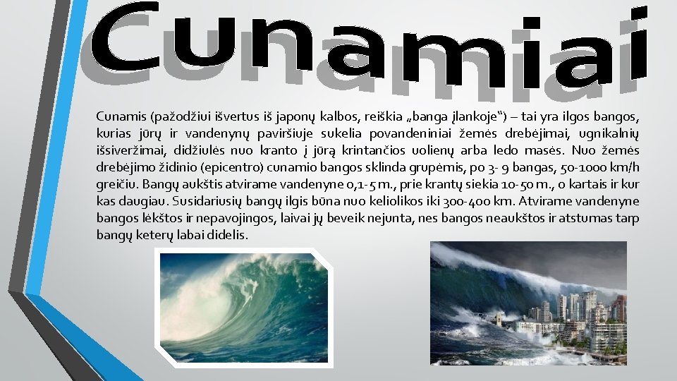 Cunamis (pažodžiui išvertus iš japonų kalbos, reiškia „banga įlankoje“) – tai yra ilgos bangos,