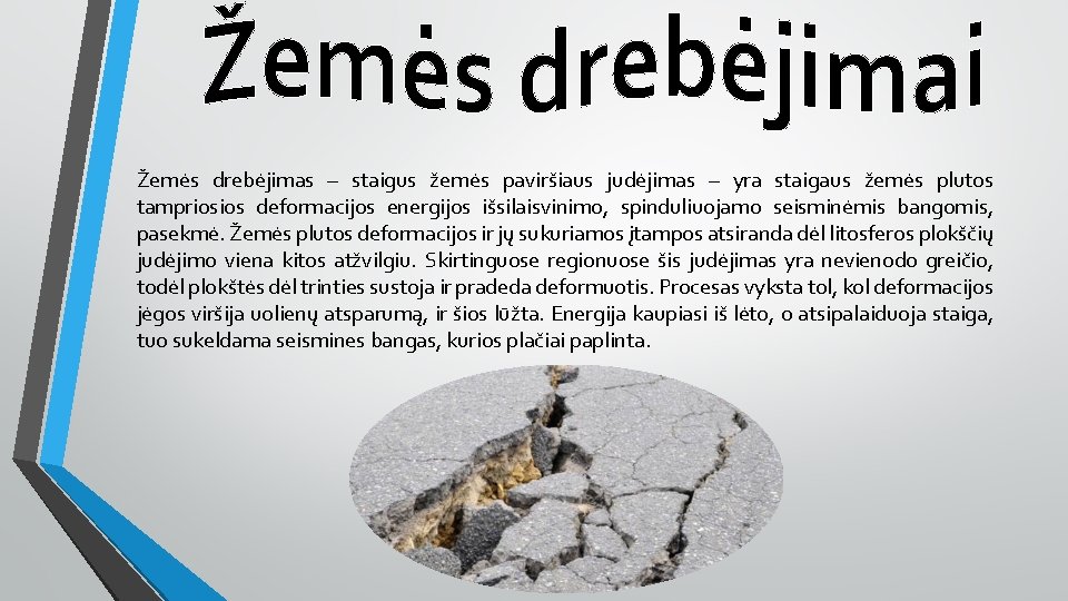 Žemės drebėjimas – staigus žemės paviršiaus judėjimas – yra staigaus žemės plutos tampriosios deformacijos