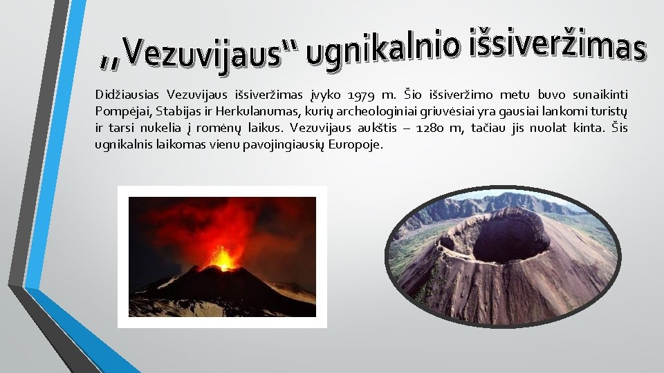 Didžiausias Vezuvijaus išsiveržimas įvyko 1979 m. Šio išsiveržimo metu buvo sunaikinti Pompėjai, Stabijas ir