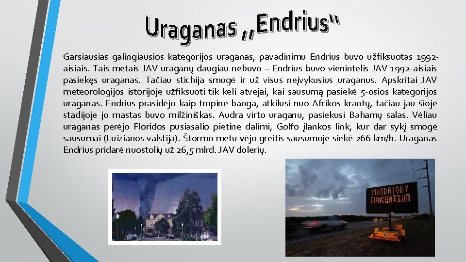 Garsiausias galingiausios kategorijos uraganas, pavadinimu Endrius buvo užfiksuotas 1992 aisiais. Tais metais JAV uraganų