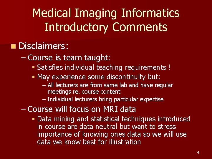 Medical Imaging Informatics Introductory Comments n Disclaimers: – Course is team taught: § Satisfies Medical Imaging Informatics Introductory Comments n Disclaimers: – Course is team taught: § Satisfies