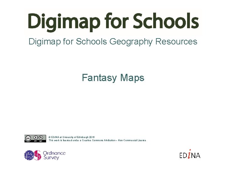 Digimap for Schools Geography Resources Fantasy Maps © EDINA at University of Edinburgh 2016