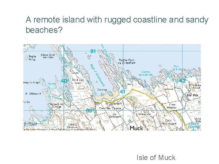 A remote island with rugged coastline and sandy beaches? Isle of Muck 