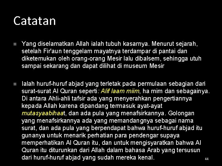 Catatan n Yang diselamatkan Allah ialah tubuh kasarnya. Menurut sejarah, setelah Fir'aun tenggelam mayatnya