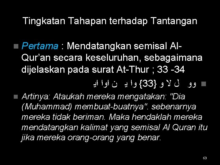 Tingkatan Tahapan terhadap Tantangan n Pertama : Mendatangkan semisal Al- Qur’an secara keseluruhan, sebagaimana