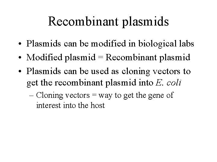 Recombinant plasmids • Plasmids can be modified in biological labs • Modified plasmid =