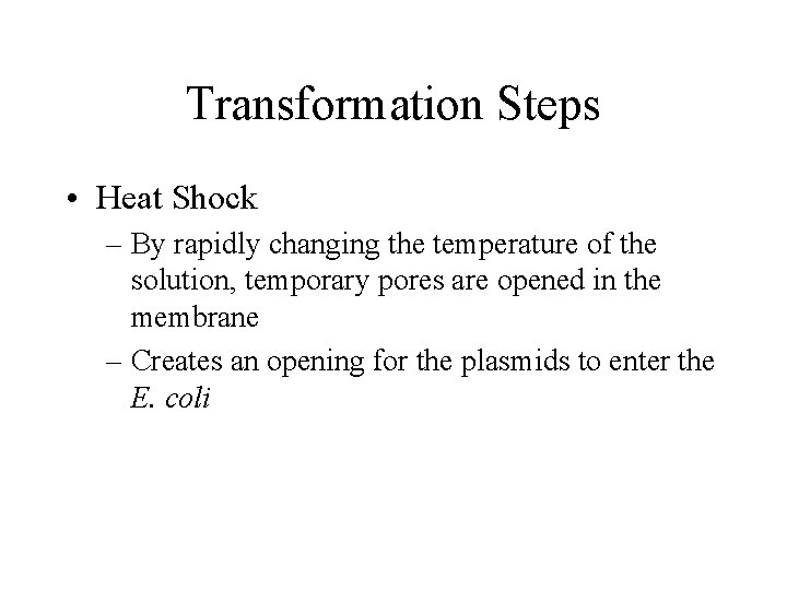 Transformation Steps • Heat Shock – By rapidly changing the temperature of the solution,