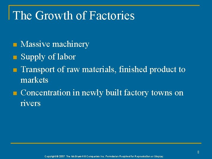 The Growth of Factories n n Massive machinery Supply of labor Transport of raw