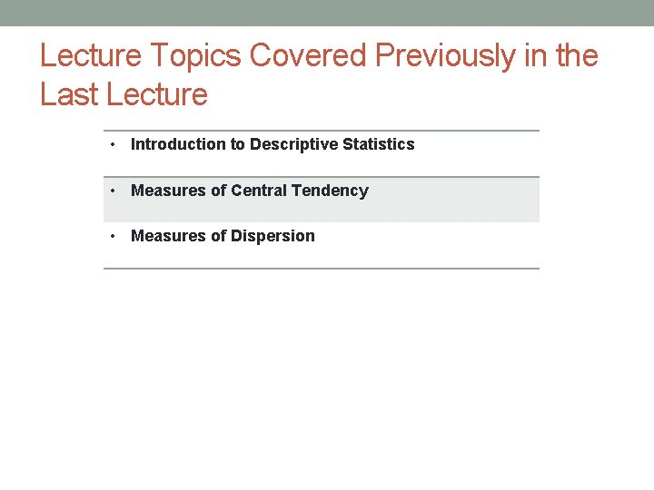 Lecture Topics Covered Previously in the Last Lecture • Introduction to Descriptive Statistics •