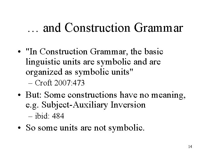 … and Construction Grammar • "In Construction Grammar, the basic linguistic units are symbolic