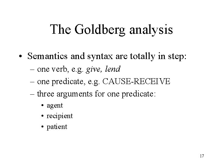 The Goldberg analysis • Semantics and syntax are totally in step: – one verb,