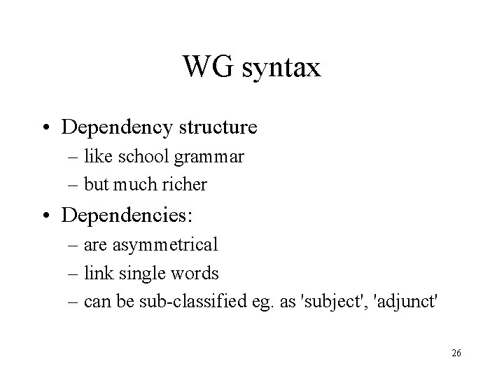 WG syntax • Dependency structure – like school grammar – but much richer •