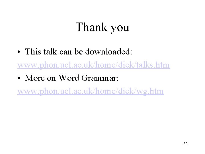 Thank you • This talk can be downloaded: www. phon. ucl. ac. uk/home/dick/talks. htm