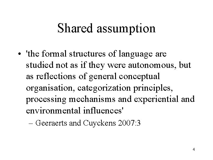 Shared assumption • 'the formal structures of language are studied not as if they