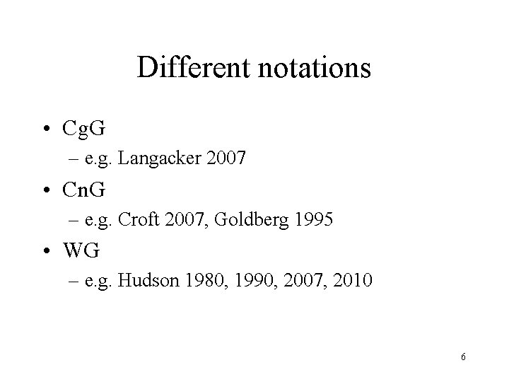 Different notations • Cg. G – e. g. Langacker 2007 • Cn. G –