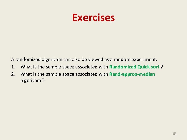 Exercises A randomized algorithm can also be viewed as a random experiment. 1. What