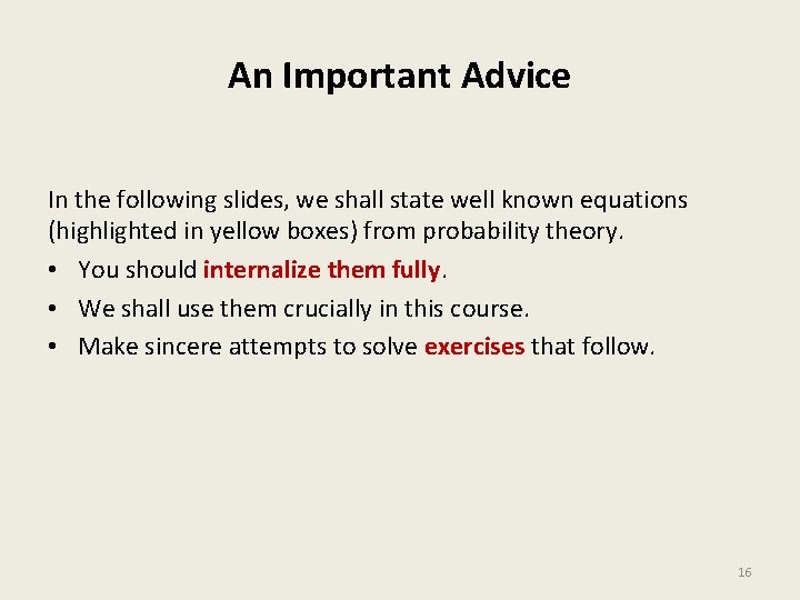 An Important Advice In the following slides, we shall state well known equations (highlighted