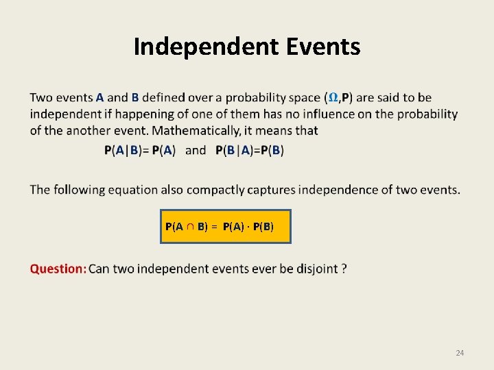 Independent Events • P(A ∩ B) = P(A) · P(B) 24 