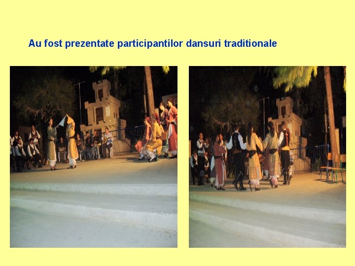 Au fost prezentate participantilor dansuri traditionale 