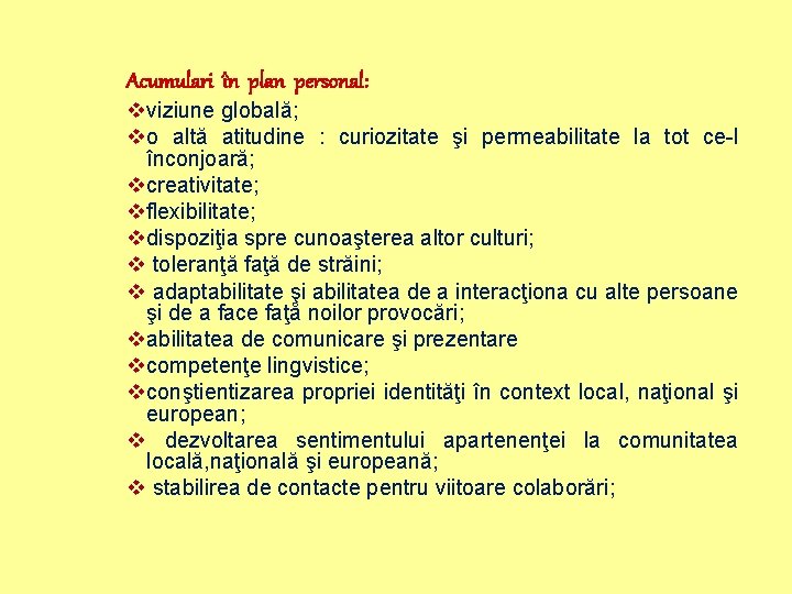 Acumulari în plan personal: vviziune globală; vo altă atitudine : curiozitate şi permeabilitate la