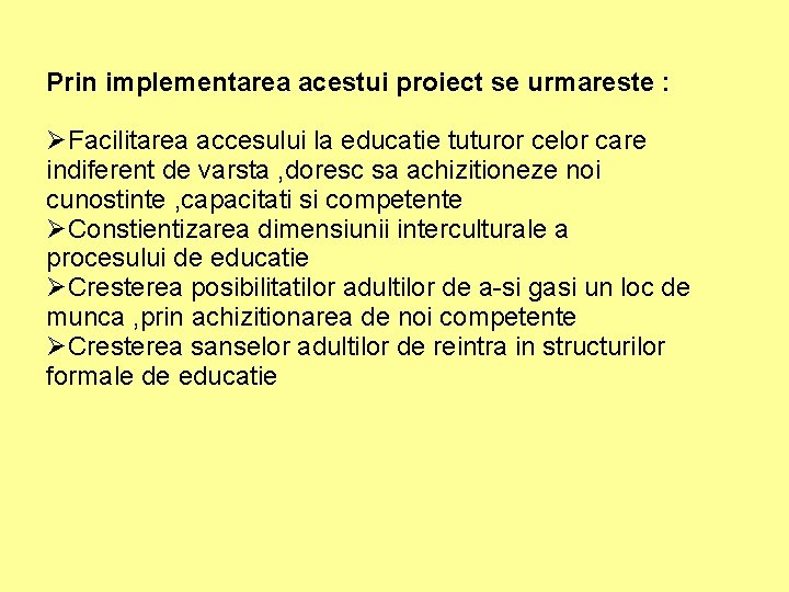 Prin implementarea acestui proiect se urmareste : ØFacilitarea accesului la educatie tuturor celor care