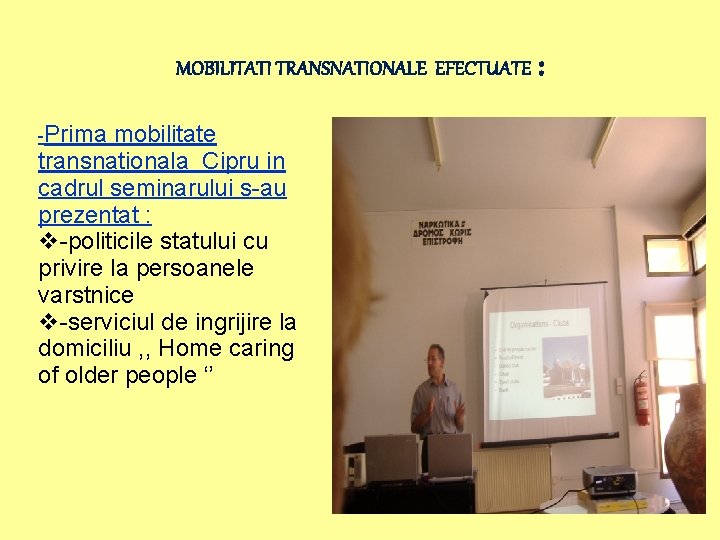 MOBILITATI TRANSNATIONALE EFECTUATE : -Prima mobilitate transnationala Cipru in cadrul seminarului s-au prezentat :