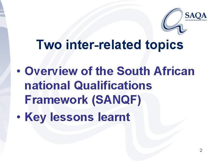 Two inter-related topics • Overview of the South African national Qualifications Framework (SANQF) •