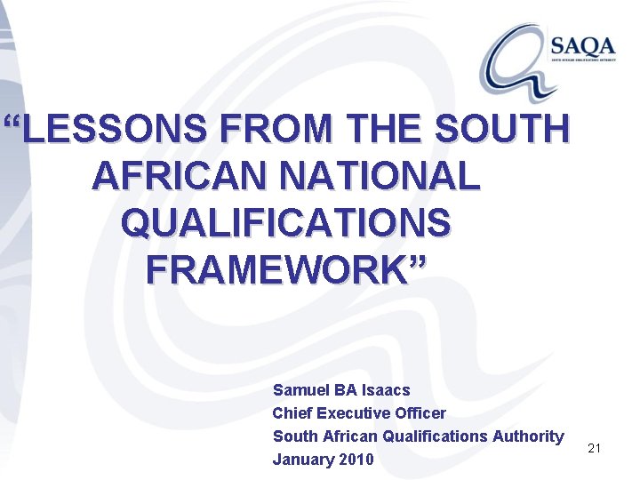 “LESSONS FROM THE SOUTH AFRICAN NATIONAL QUALIFICATIONS FRAMEWORK” Samuel BA Isaacs Chief Executive Officer
