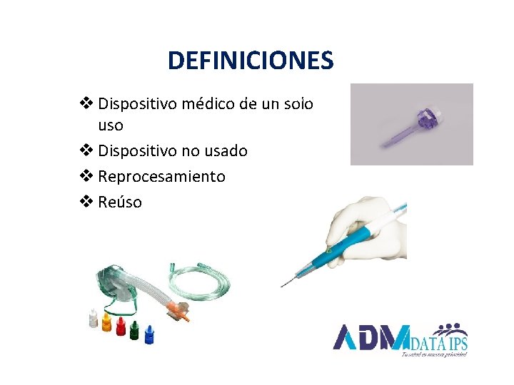 DEFINICIONES v Dispositivo médico de un solo uso v Dispositivo no usado v Reprocesamiento
