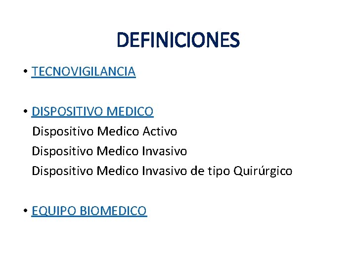 DEFINICIONES • TECNOVIGILANCIA • DISPOSITIVO MEDICO Dispositivo Medico Activo Dispositivo Medico Invasivo de tipo