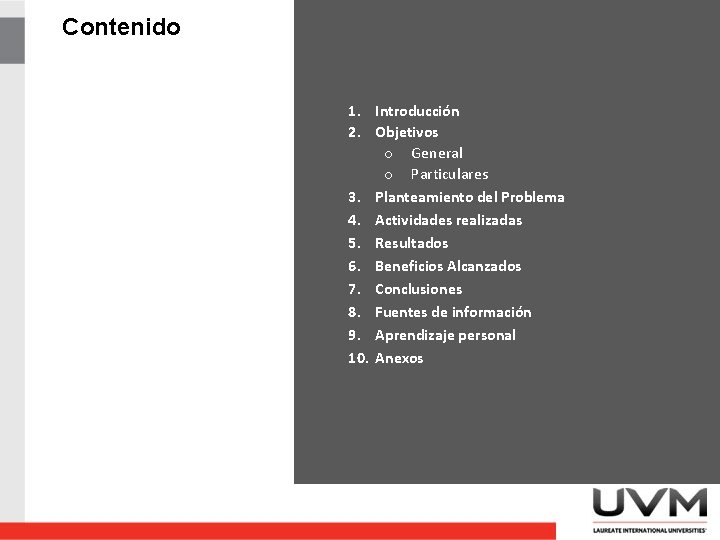 Contenido 1. Introducción 2. Objetivos o General o Particulares 3. Planteamiento del Problema 4.