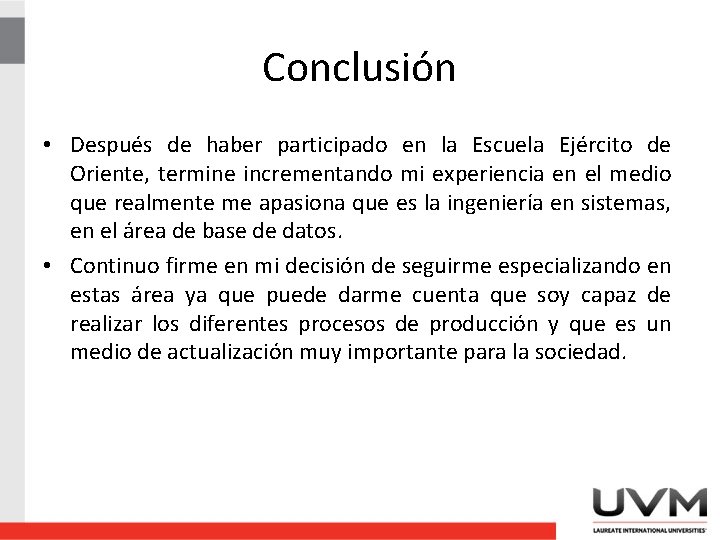 Conclusión • Después de haber participado en la Escuela Ejército de Oriente, termine incrementando