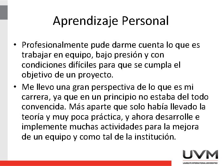 Aprendizaje Personal • Profesionalmente pude darme cuenta lo que es trabajar en equipo, bajo