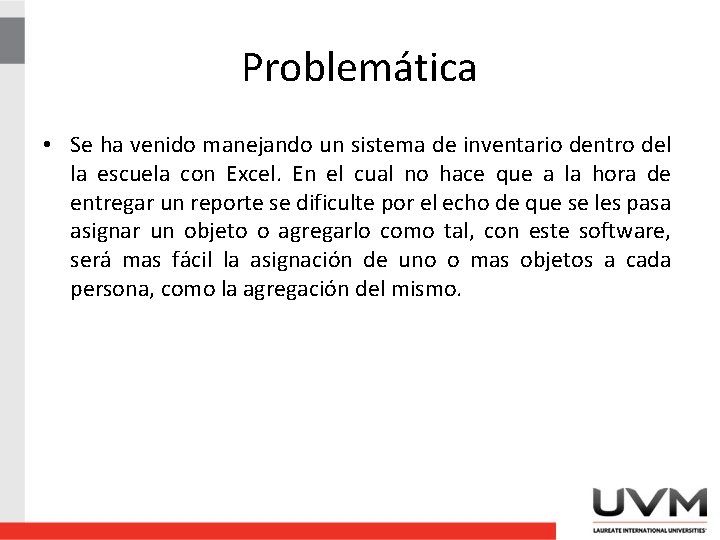 Problemática • Se ha venido manejando un sistema de inventario dentro del la escuela