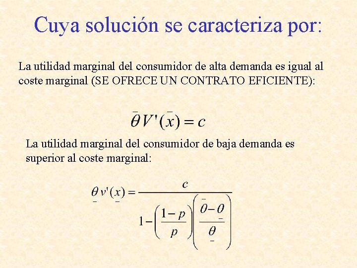 Cuya solución se caracteriza por: La utilidad marginal del consumidor de alta demanda es