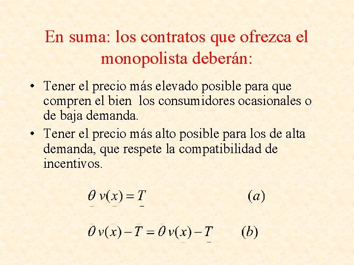 En suma: los contratos que ofrezca el monopolista deberán: • Tener el precio más