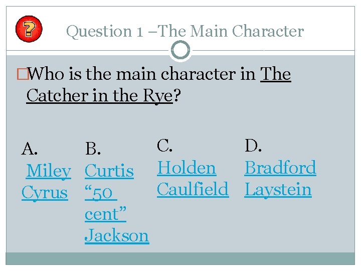 Question 1 –The Main Character �Who is the main character in The Catcher in