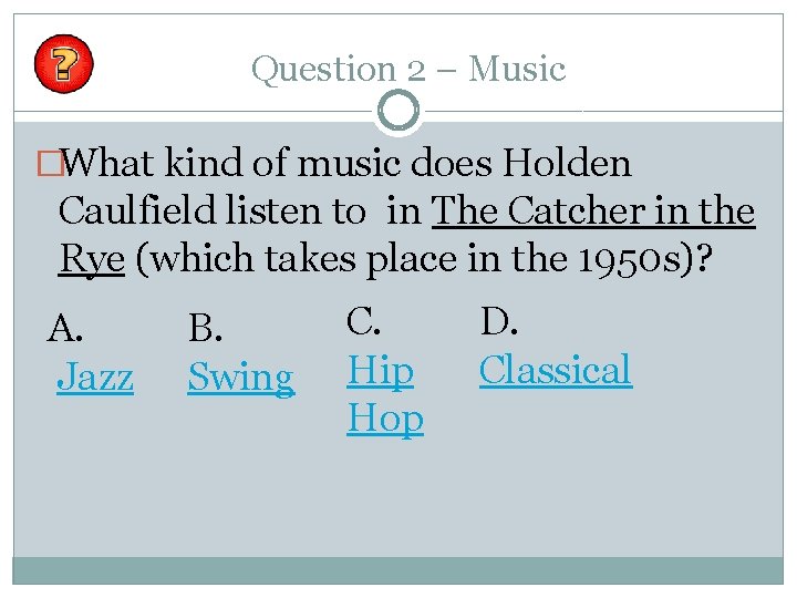 Question 2 – Music �What kind of music does Holden Caulfield listen to in