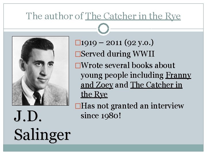 The author of The Catcher in the Rye � 1919 – 2011 (92 y.