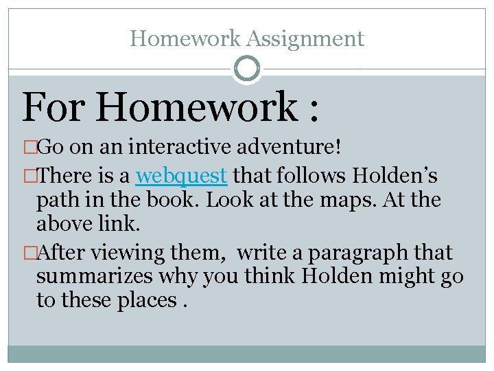 Homework Assignment For Homework : �Go on an interactive adventure! �There is a webquest