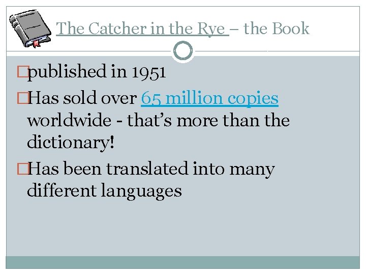 The Catcher in the Rye – the Book �published in 1951 �Has sold over